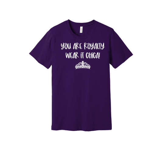 Chica! Wear Your Royalty Status Tee